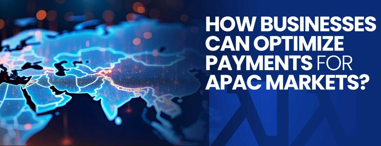 How Businesses Can Optimize Payments for APAC Markets?